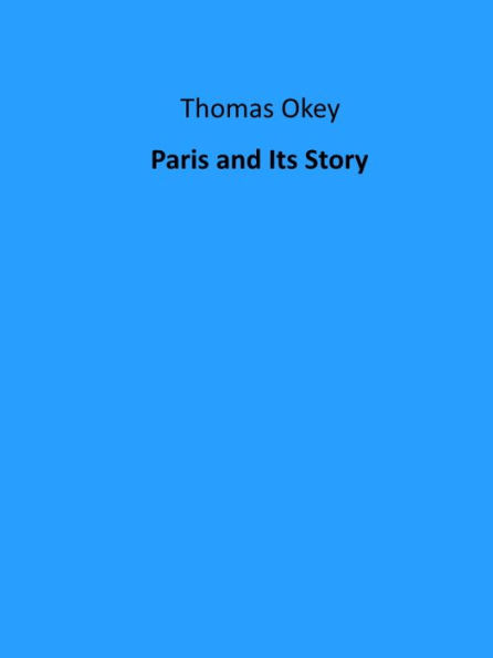 Paris and Its Story (Illustrated)