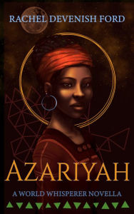 Title: Azariyah: A World Whisperer Novella, Author: Rachel Devenish Ford