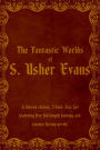 The Fantastic Worlds of S. Usher Evans