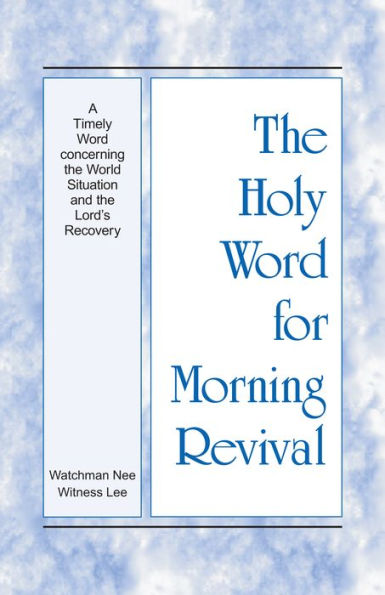 The Holy Word for Morning Revival - A Timely Word concerning the World Situation and the Lords Recovery