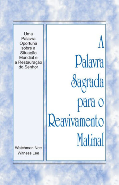 A Palavra Sagrada para o Reavivamento Matinal - Uma Palavra Oportuna sobre a Situacao Mundial e a Restauracao do Senhor