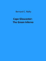 Title: Cape Gloucester: The Green Inferno, Author: Bernard C. Nalty