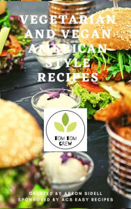 Title: vegetarian and vegan american style recipes, Author: Arron Sidell