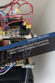 Title: Troubleshooting and Diagnosing HVAC Most Common Problems, Author: Gregory Marcellus