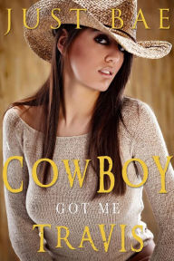 Title: A Cowboy Got Me: Travis, Author: Just Bae