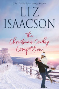 Title: The Christmas Cowboy Competition, Author: Liz Isaacson