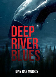 Title: DEEP RIVER BLUES, Author: Tony Ray Morris