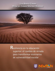 Title: Resiliencia en la educacion superior: el cambio de mirada para transformar escenarios de vulnerabilidad escolar., Author: Lilia Benitez Corona