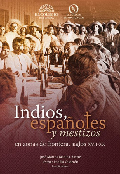 Indios, espanoles y meztizos en zonas de frontera, siglos XVII-XX