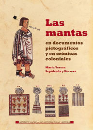 Title: Las mantas en documentos pictograficos y en cronicas coloniales, Author: Maria Teresa Sepulveda y Herrera