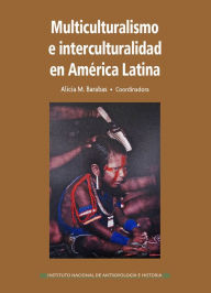 Title: Multiculturalismo e interculturalidad en America Latina., Author: Alicia M. Barabas