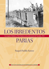 Title: Los irredentos parias., Author: Raquel Padilla Ramos
