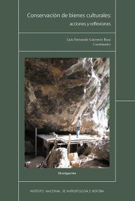 Title: Conservacion de bienes culturales: acciones y reflexiones, Author: Luis Fernando Guerrero Baca