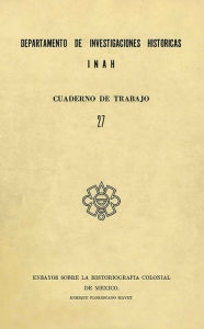 Title: Ensayos sobre la historiografia colonial de Mexico, Author: Enrique Florescano Mayet