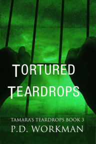 Title: Tortured Teardrops, Author: P. D. Workman