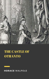 Title: The Castle of Otranto, Author: Horace Walpole