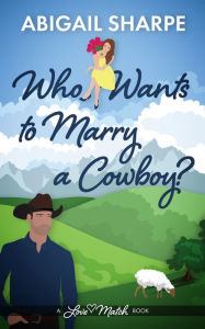 Title: Who Wants to Marry a Cowboy, Author: Abigail Sharpe