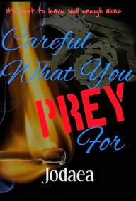 Title: Careful What You PREY For, Author: JODAEA MINOR-WHITE