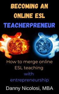 Title: Becoming an Online ESL Teacherpreneur, Author: Danny Nicolosi