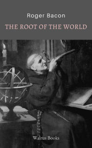 Title: The Root of the World, Author: Roger Bacon
