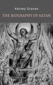 Title: The Biography of Satan, Author: Kersey Graves