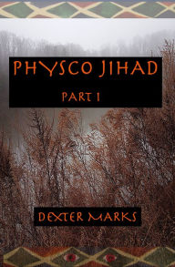 Title: Physco Jihad: Part One, Author: Dexter Marks