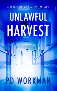 Title: Unlawful Harvest, Author: P. D. Workman