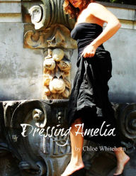 Title: Dressing Amelia, Author: Chloe Whitehorn