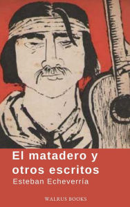 Title: El matadero y otros escritos, Author: Esteban Echeverria