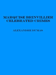 Title: Marquise Brinvillier - Celebrated Crimes, Author: Alexandre Dumas