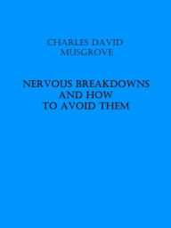 Title: Nervous Breakdowns and How to Avoid Them, Author: Charles David Musgrove