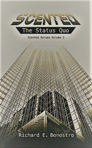 Title: Scented: The Status Quo, Author: Richard E. Bonostro