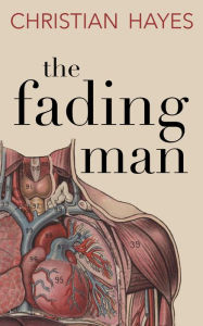 Title: The Fading Man: a captivating literary novel with an inventive fantasy twist, Author: Christian Hayes