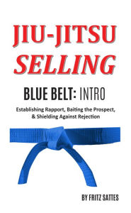 Title: Jiu Jitsu Selling: Blue Belt Intro, Author: Fritz Sattes