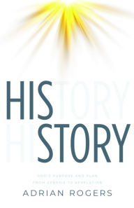 Title: His Story: God's Purpose and Plan from Genesis to Revelation, Author: Adrian Rogers