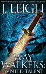 Title: Way Walkers: Tainted Talent, Author: J. Leigh