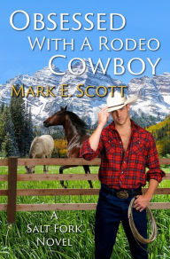 Title: Obsessed With A Rodeo Cowboy, Author: Mark E. Scott