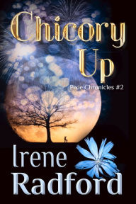 Title: Chicory Up, Author: Irene Radford