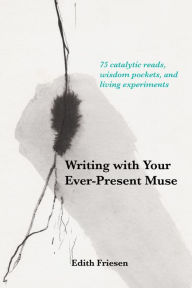 Title: Writing with Your Ever-Present Muse, Author: Edith Friesen