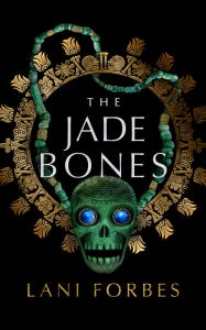 Title: The Jade Bones, Author: Lani Forbes