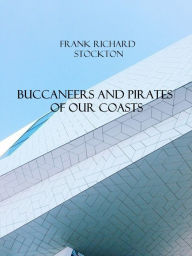 Title: Buccaneers and Pirates of Our Coasts, Author: Frank Richard Stockton