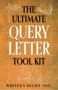 Title: The Ultimate Query Letter Tool Kit, Author: Writer's Relief