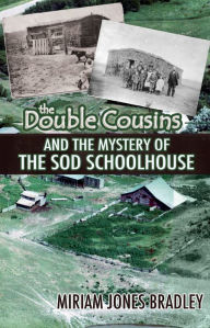 Title: The Double Cousins and the Mystery of the Sod Schoolhouse, Author: Miriam Jones Bradley