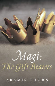 Title: Magi: The Gift Bearers, Author: Aramis Thorn