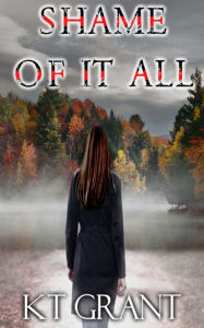 Title: Shame of It All, Author: Kt Grant