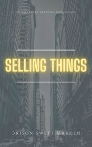 Title: Selling Things, Author: Orison Swett Marden