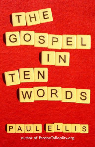 Title: The Gospel in Ten Words, Author: Paul Ellis