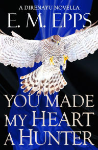 Title: You Made My Heart a Hunter: A Sword-and-Sorcery Novella, Author: E. M. Epps