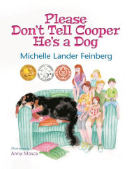 Title: Please Don't Tell Cooper He's a Dog (Cooper the Dog Series #1) (Mom's Choice Award Recipient - Gold), Author: Michelle Lander Feinberg