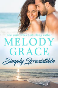 Title: Simply Irresistible, Author: Melody Grace